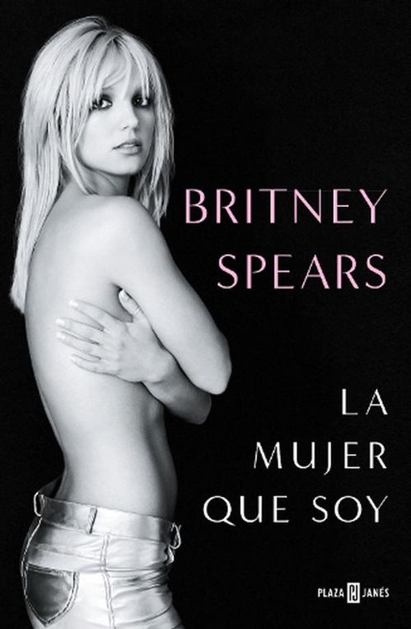 Cover Art for 9798890980205, Britney Spears: La Mujer Que Soy / The Woman in Me by Britney Spears