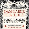 Cover Art for B0932LG75G, Damnable Tales: A Folk Horror Anthology by Richard Wells