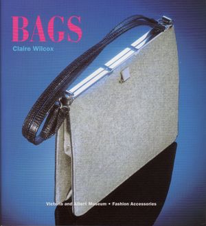 Cover Art for 9781851772865, Bags (V & A Fashion Accessories) by Claire Wilcox