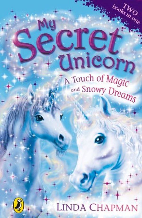 Cover Art for B002RI9Q6M, My Secret Unicorn: A Touch of Magic and Snowy Dreams by Linda Chapman
