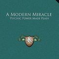 Cover Art for 9781163416426, A Modern Miracle by Corilla Banister