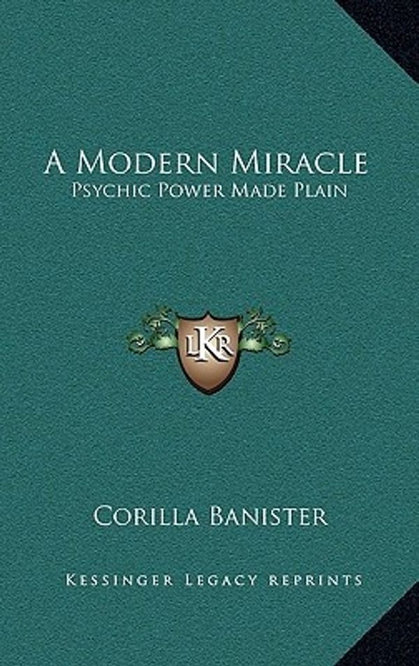 Cover Art for 9781163416426, A Modern Miracle by Corilla Banister