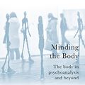 Cover Art for B00MPIWCT2, Minding the Body: The body in psychoanalysis and beyond (The New Library of Psychoanalysis) by Alessandra Lemma