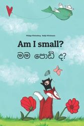 Cover Art for 9798787645941, Am I small? මම පොඩි ද?: Children's Picture Book English-Sinhala/Sinhalese (Bilingual Edition) (Bilingual Books (English-Sinhala) by Philipp Winterberg) by Philipp Winterberg
