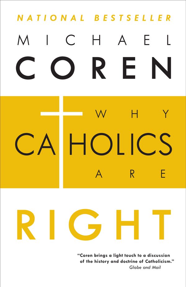 Cover Art for 9780771023224, Why Catholics Are Right by Michael Coren