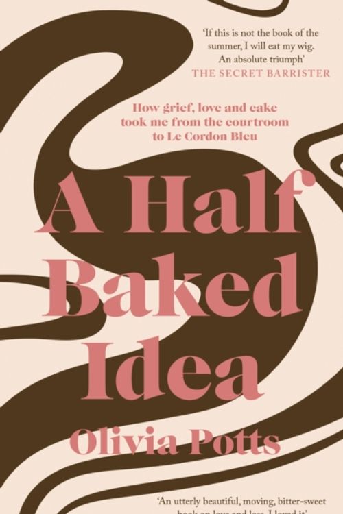 Cover Art for 9780241380451, A Half Baked Idea: A Story of Grief, Love and Cake by Olivia Potts