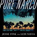 Cover Art for B097SBJ48V, Pure Narco: One Man's True Story of 25 Years Inside the Cartels by Jesse Fink, Luis Navia