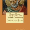 Cover Art for 9781546755357, Douay-Rheims Catholic Bible with Haydock Commentary: James to Jude by Rev. George Leo Haydock