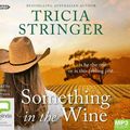 Cover Art for 9781460790472, Something in the Wine by Tricia Stringer