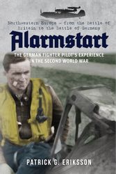 Cover Art for 9781445671222, Alarmstart: The German Fighter Pilot's Experience in the Second World WarNorth-Western Europe 1939-1944 by Patrick Eriksson