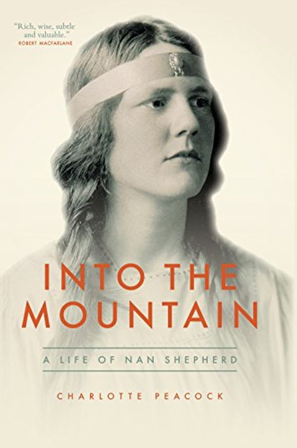 Cover Art for 9781903385562, Into the MountainA Life of Nan Shepherd by Charlotte Peacock