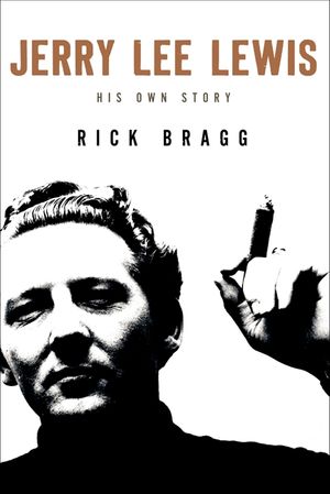 Cover Art for 9780062078223, Jerry Lee Lewis: His Own Story by Mr. Rick Bragg