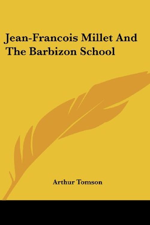 Cover Art for 9781428608603, Jean-Francois Millet and the Barbizon School by Arthur Tomson