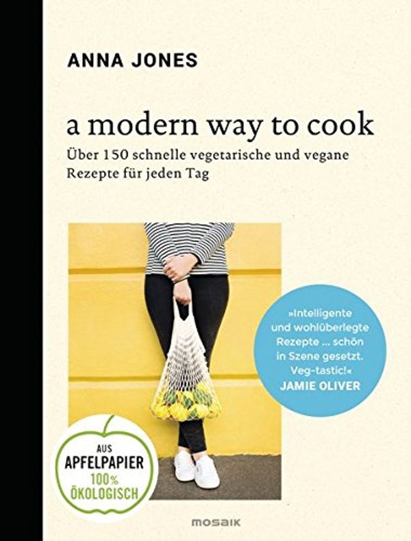 Cover Art for 9783442393121, A Modern Way to Cook: Über 150 schnelle vegetarische und vegane Rezepte für jeden Tag by Anna Jones