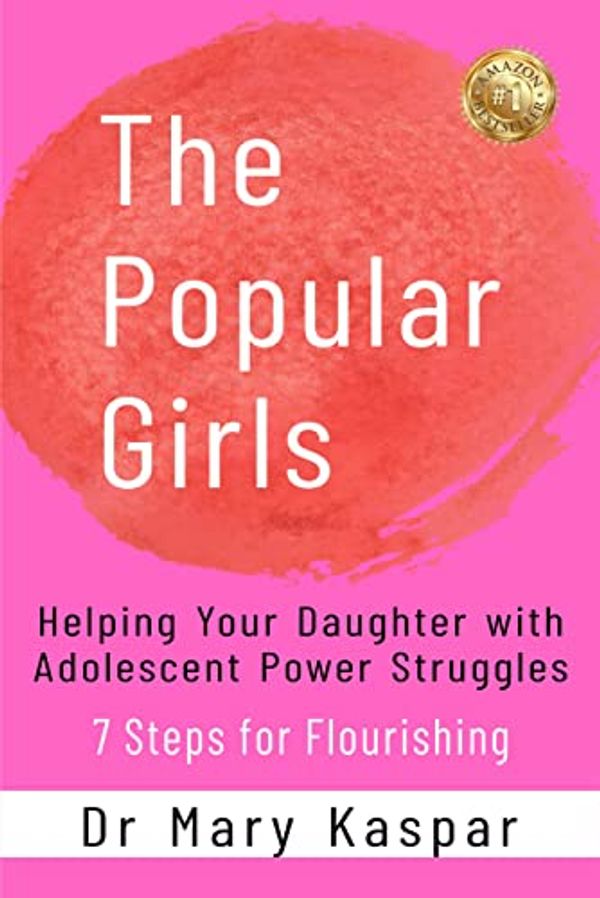 Cover Art for B09WHF584X, The Popular Girls: Helping Your Daughter with Adolescent Power Struggles - 7 Steps for Flourishing by Dr. Mary Kaspar