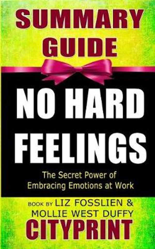 Cover Art for 9781799007692, Summary Guide | No Hard Feelings: The Secret Power of Embracing Emotions at Work | Book by Lіz Fоѕѕlіеn & Mоllіе Wеѕt Duffy by Cityprint