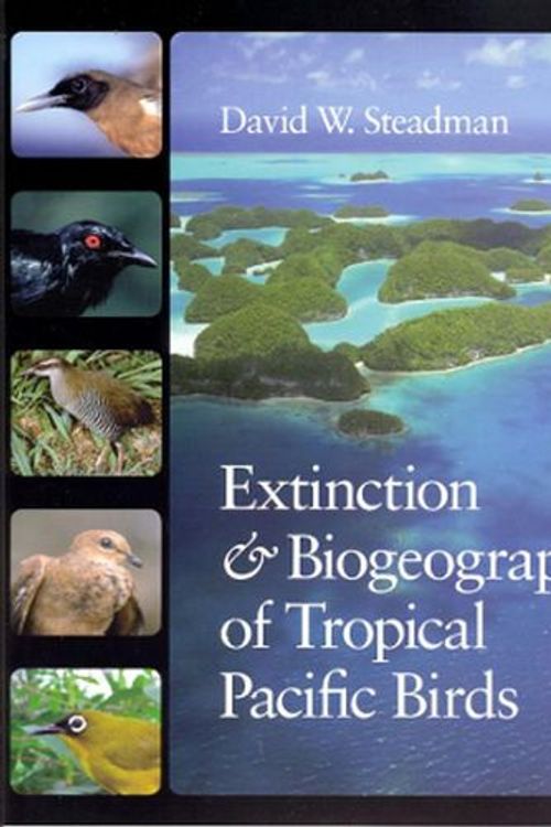 Cover Art for 9780226771410, Extinction and Biogeography of Tropical Pacific Birds by Steadman, David W.