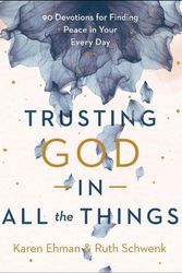 Cover Art for 9780764239618, Trusting God in All the Things by Karen Ehman, Ruth Schwenk