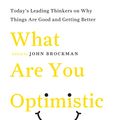 Cover Art for 9780061870033, What Are You Optimistic About? by John Brockman
