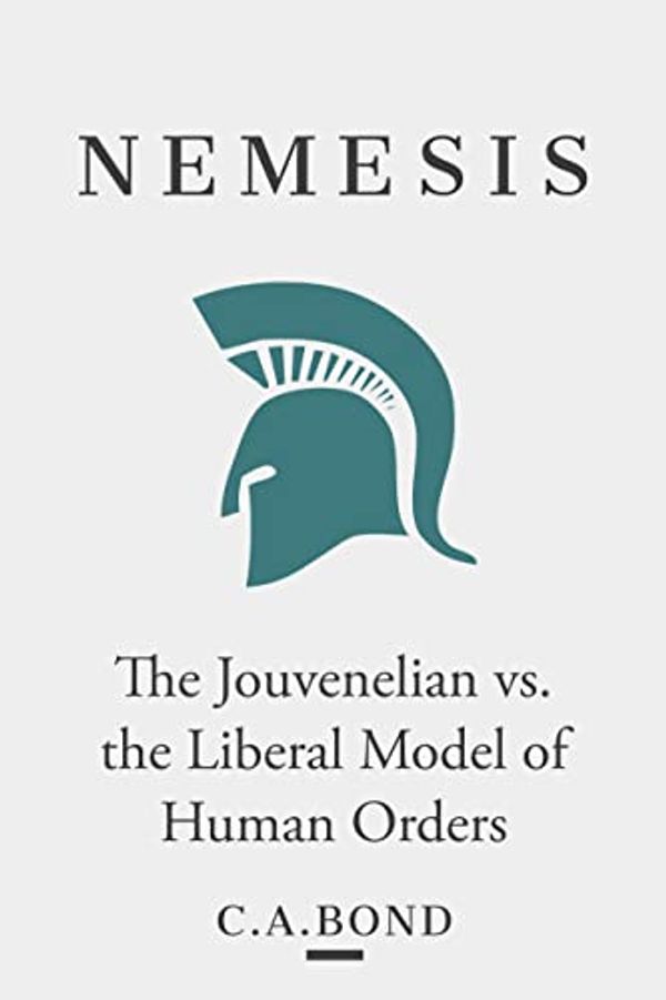 Cover Art for B09WLQD6KS, Nemesis: The Jouvenelian vs. the Liberal Model of Human Orders by C.a. Bond,