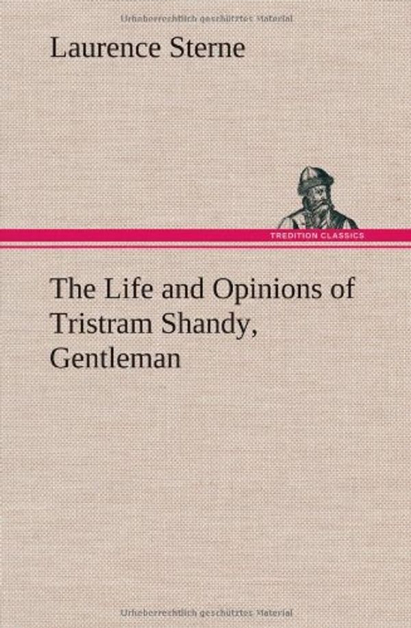 Cover Art for 9783849565831, The Life and Opinions of Tristram Shandy, Gentleman by Laurence Sterne