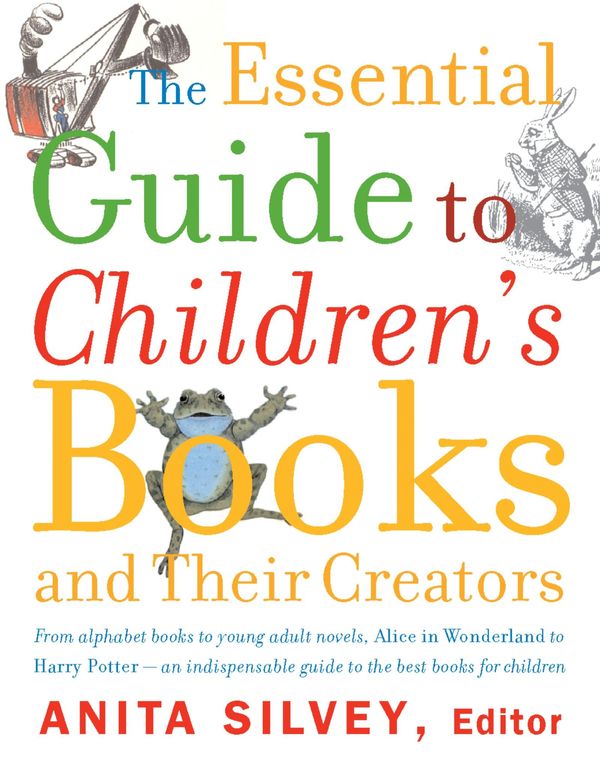Cover Art for 9780618190829, The Essential Guide to Children's Books and Their Creators by Silvey, Anita