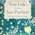 Cover Art for 9780063327559, Tom Lake: A Novel by Ann Patchett, Meryl Streep