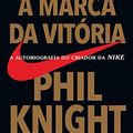 Cover Art for 9788543104461, A Marca da Vitória - A Autobiografia do Criador da Nike by Phil Knight