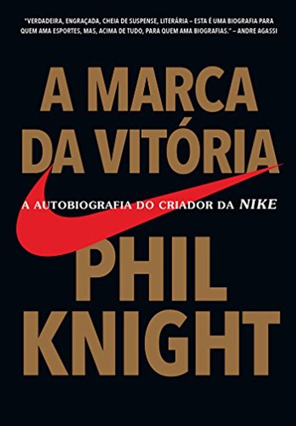 Cover Art for 9788543104461, A Marca da Vitória - A Autobiografia do Criador da Nike by Phil Knight