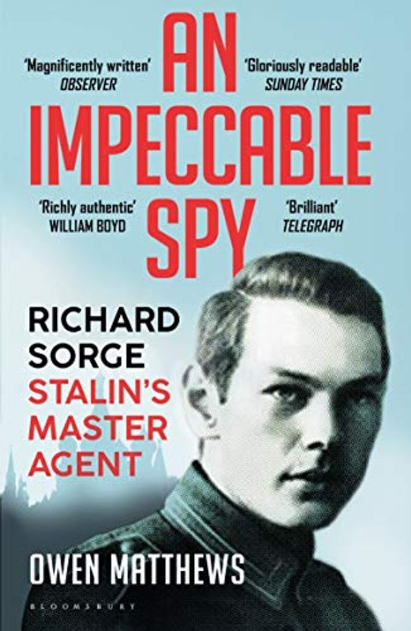 Cover Art for B07HY98PHT, An Impeccable Spy: Richard Sorge, Stalin’s Master Agent by Owen Matthews