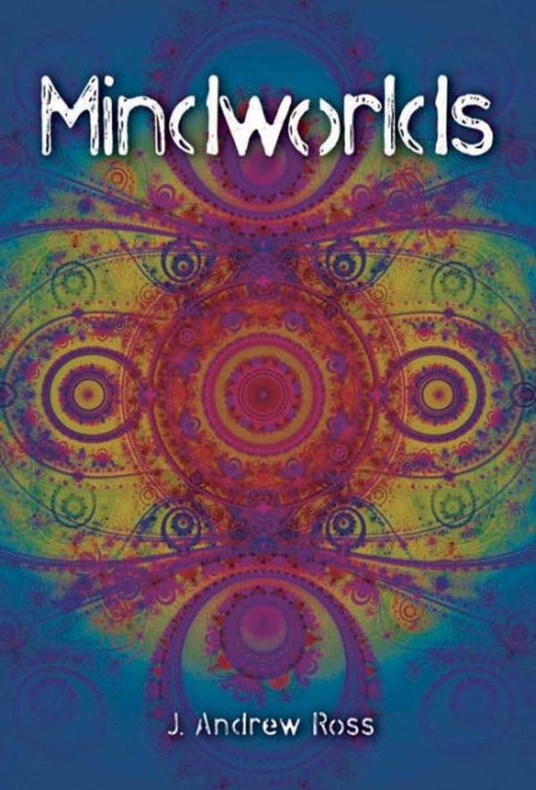 Cover Art for 9781845401856, Mindworlds: A Decade of Consciousness Studies by J. Andrew Ross