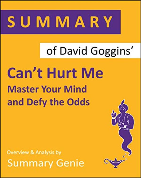 Cover Art for B07QW4H1G8, Summary of David Goggins Can't Hurt Me: Master Your Mind and Defy the Odds by Summary Genie