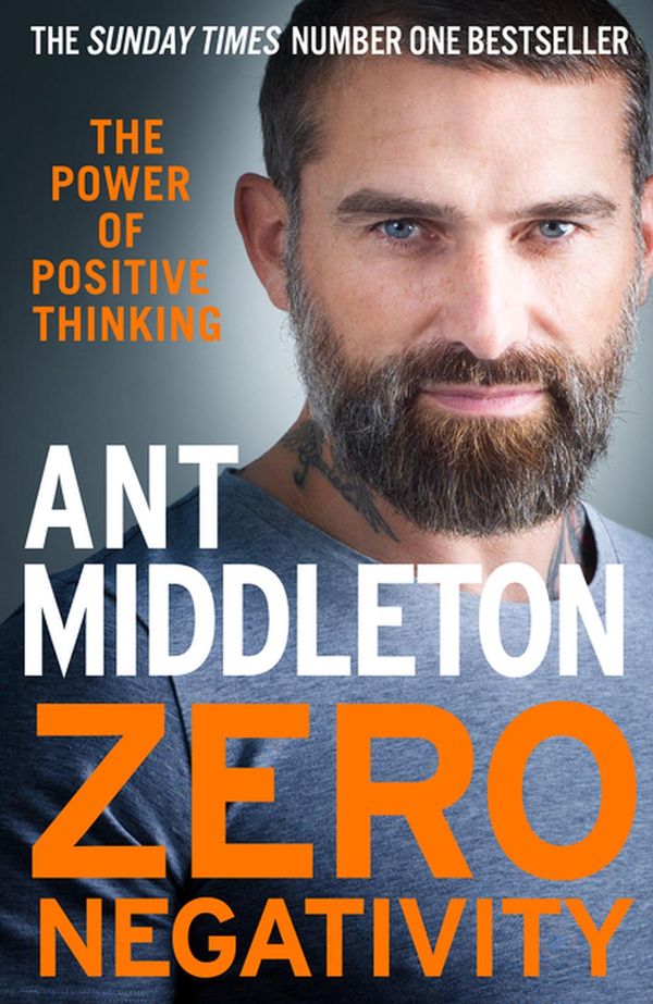 Cover Art for 9780008336523, Zero Negativity: The Power of Positive Thinking by Ant Middleton