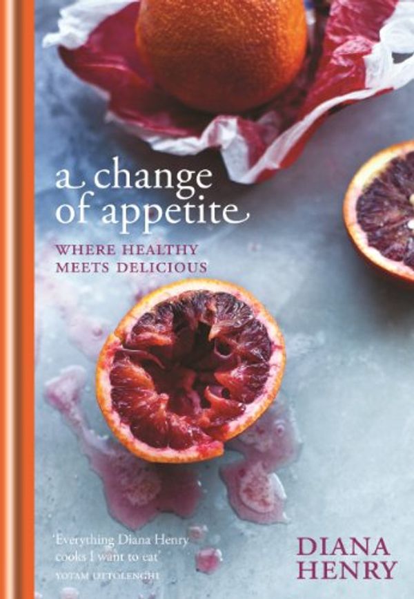 Cover Art for B00I089UCS, A Change of Appetite: where delicious meets healthy by Diana Henry