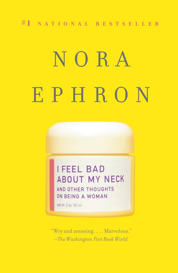 Cover Art for 9780307276827, I Feel Bad about My Neck: And Other Thoughts on Being a Woman by Nora Ephron