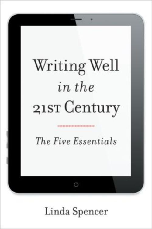 Cover Art for 9781442227583, Writing Well in the 21st Century: The Five Essentials by Linda Spencer