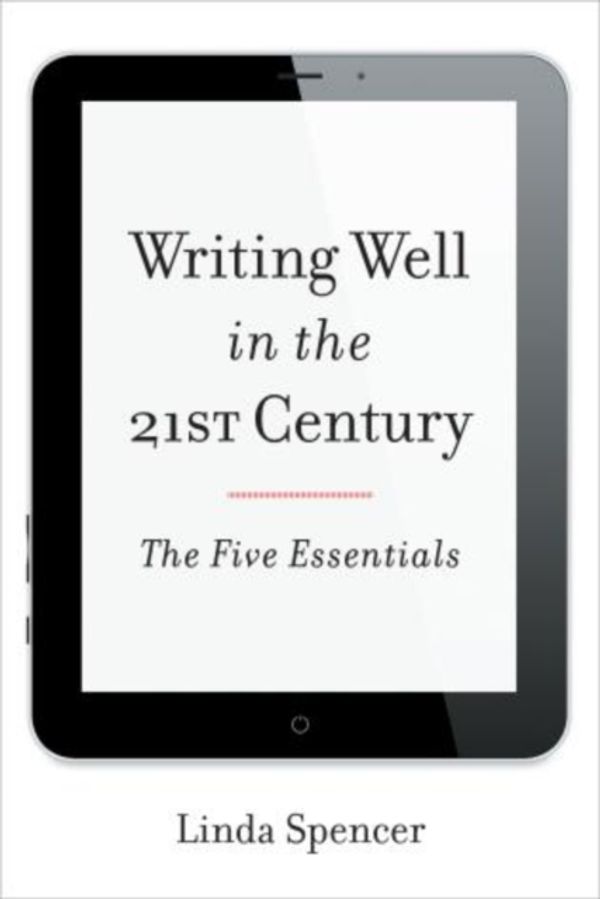 Cover Art for 9781442227583, Writing Well in the 21st Century: The Five Essentials by Linda Spencer