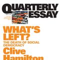 Cover Art for 9781921825200, Quarterly Essay 21, What's Left?: The Death of Social Democracy by Clive Hamilton
