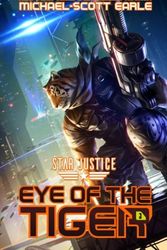 Cover Art for 9781545125830, Eye of the Tiger: A Paranormal Space Opera Adventure: Volume 1 (Star Justice) by Michael-Scott Earle