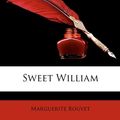 Cover Art for 9781146555289, Sweet William by Marguerite Bouvet
