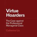 Cover Art for 9781517912253, Virtue Hoarders: The Case against the Professional Managerial Class (Forerunners: Ideas First) by Catherine Liu