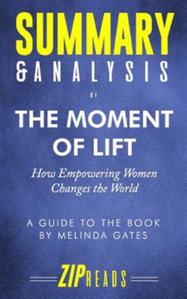 Cover Art for 9781078269339, Summary & Analysis of The Moment of Lift: How Empowering Women Changes the World | A Guide to the Book by Melinda Gates by Zip Reads