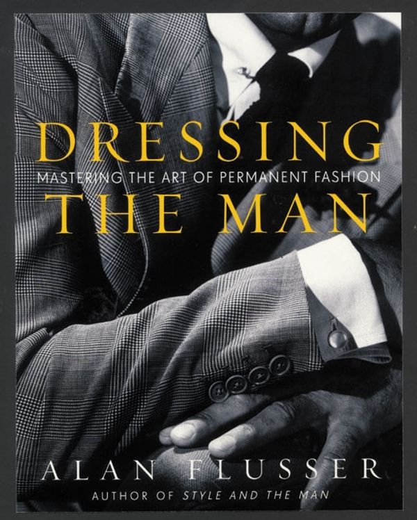 Cover Art for 9780060191443, Dressing the Man by Alan Flusser