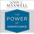 Cover Art for 9781478924388, The Power of Significance: How Purpose Changes Your Life by John C. Maxwell