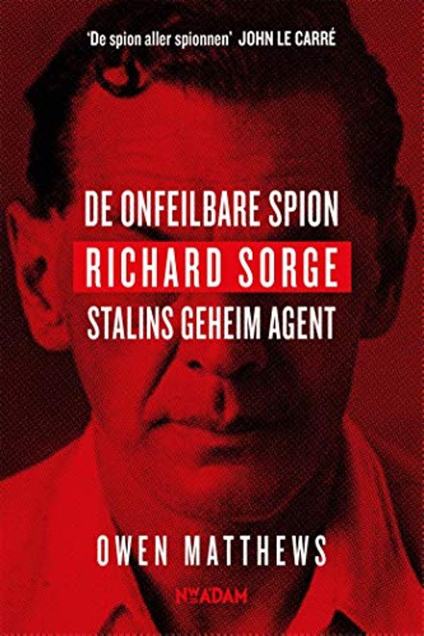Cover Art for 9789046821206, De onfeilbare spion: Richard Sorge, Stalins geheim agent (Dutch Edition) by Owen Matthews