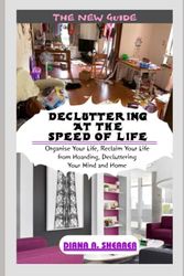 Cover Art for 9798832555829, DECLUTTERING AT THE SPEED OF LIFE: Organise Your Life, Reclaim Your Life from Hoarding, Decluttering Your Mind and Home by Diana Shearer