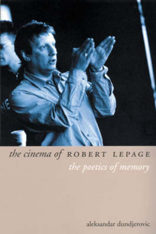 Cover Art for 9781903364338, The Cinema of Robert Lepage by Aleksandar Dundjerovich
