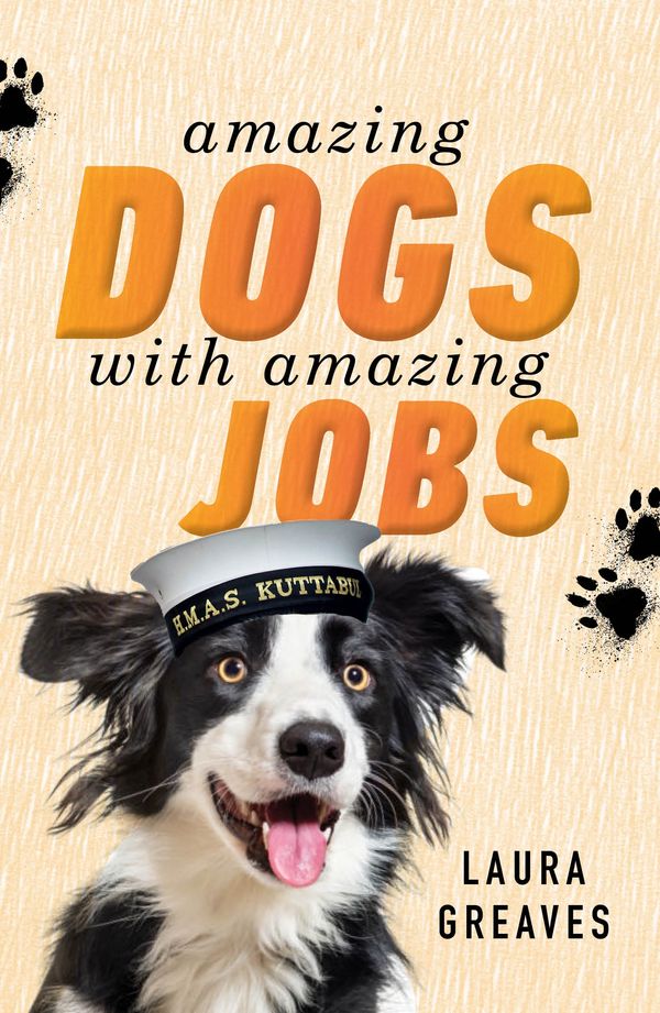 Cover Art for 9781760147181, Amazing Dogs with Amazing Jobs by Laura Greaves