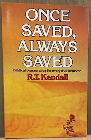 Cover Art for 9780340359884, Once Saved, Always Saved by R.T. Kendall