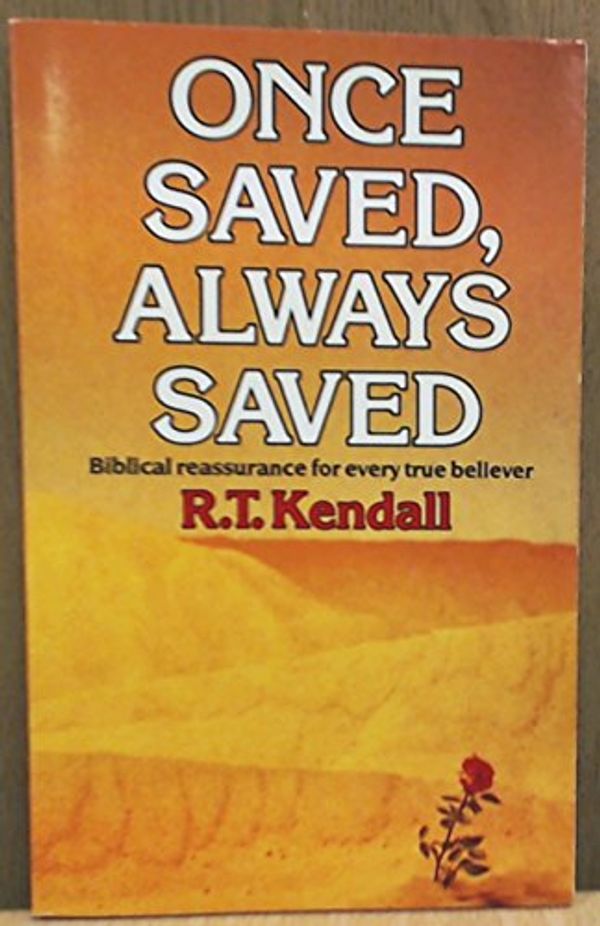 Cover Art for 9780340359884, Once Saved, Always Saved by R.T. Kendall